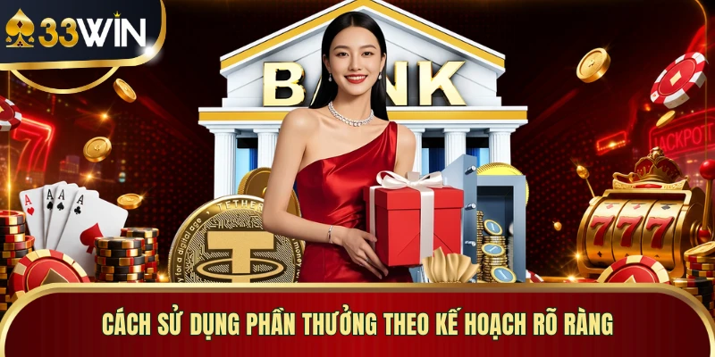 Cách sử dụng phần thưởng theo kế hoạch rõ ràng