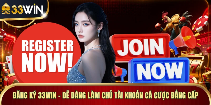 Đăng Ký 33WIN - Dễ Dàng Làm Chủ Tài Khoản Cá Cược Đẳng Cấp
