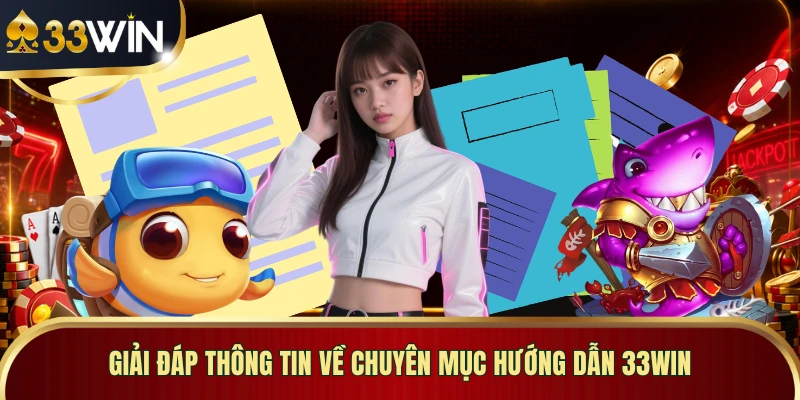 Giải đáp thông tin về chuyên mục hướng dẫn 33WIN 