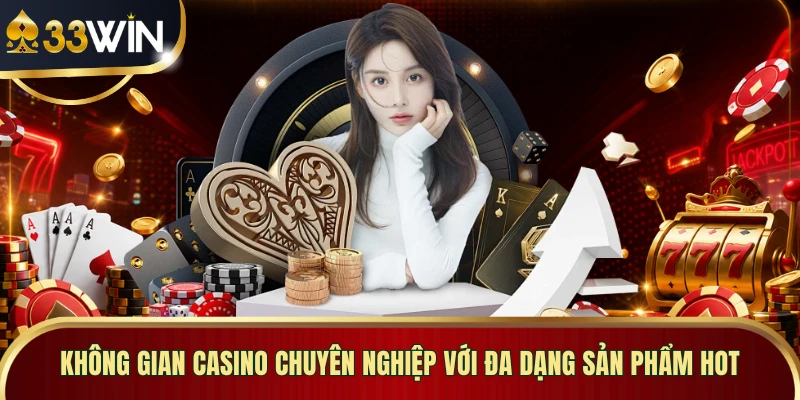 Không gian Casino chuyên nghiệp với đa dạng sản phẩm hot 