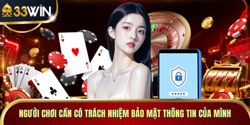 Người chơi cần có trách nhiệm bảo mật thông tin của mình