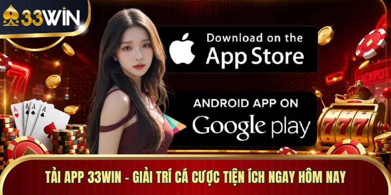 Tải App 33WIN - Giải Trí Cá Cược Tiện Ích Ngay Hôm Nay